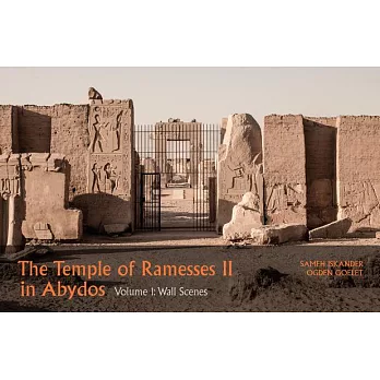 The Temple of Ramesses II in Abydos: Volume 1, Wall Scenes - Part 1, Exterior Walls and Courts & Part 2, Chapels and First Pylon