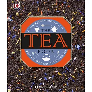 The Tea Book: Experience the World S Finest Teas, Qualities, Infusions, Rituals, Recipes