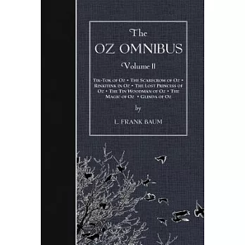 The Oz Omnibus : Volume II: Tik-Tok of Oz - The Scarecrow of Oz - Rinkitink in Oz - The Lost Princess of Oz - The Tin Woodman of Oz - The Magic of Oz - Glinda of Oz /
