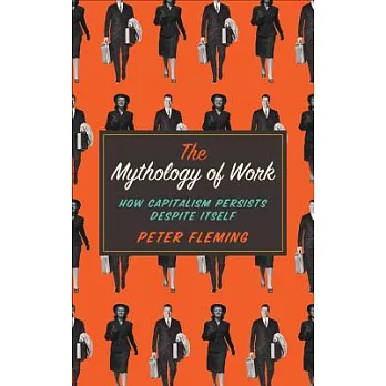 The Mythology of Work: How Capitalism Persists Despite Itself