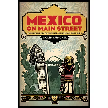 Mexico on Main Street: Transnational Film Culture in Los Angeles before World War II