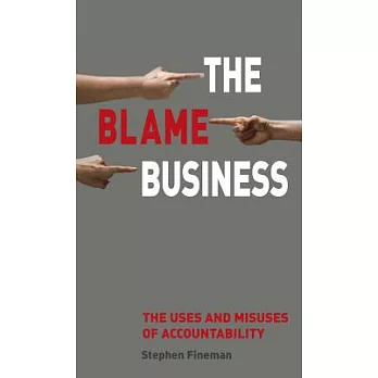 The Blame Business: The Uses and Misuses of Accountability