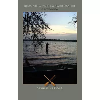 Reaching for Longer Water: Poems Selected and New