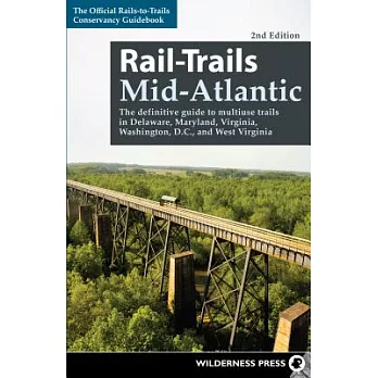 Rail-Trails Mid-Atlantic: The Definitive Guide to Multiuse Trails in Delaware, Maryland, Virginia, Washington, D.C., and West Virginia