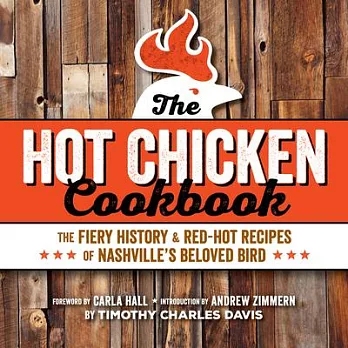 The Hot Chicken Cookbook: The Fiery History & Red-Hot Recipes of Nashville’s Beloved Bird