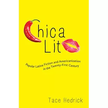 Chica Lit: Popular Latina Fiction and Americanization in the Twenty-First Century