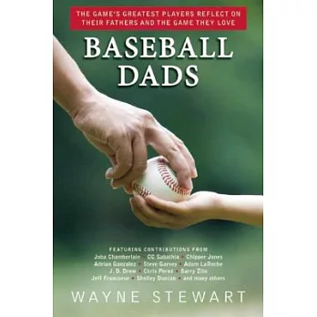 Baseball Dads: The Game’s Greatest Players Reflect on Their Fathers and the Game They Love