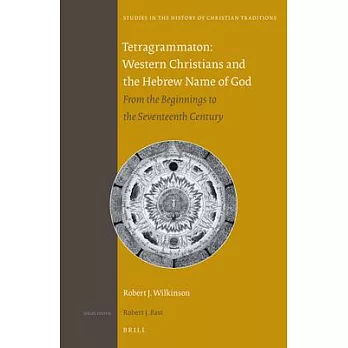 Tetragrammaton: Western Christians and the Hebrew Name of God: from the Beginnings to the Seventeenth Century
