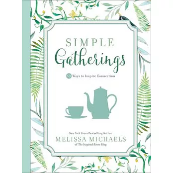 Simple Gatherings: 50 Ways to Inspire Connection