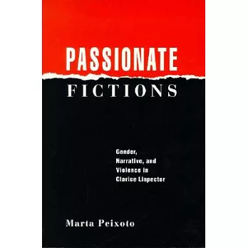 Passionate Fictions: Gender, Narrative, and Violence in Clarice Lispector