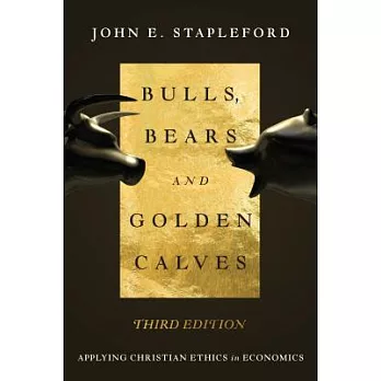Bulls, Bears and Golden Calves: Applying Christian Ethics in Economics