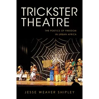 Trickster Theatre: The Poetics of Freedom in Urban Africa