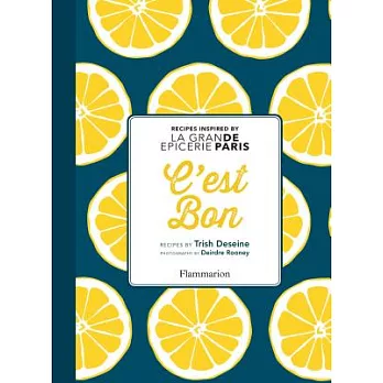 C’est Bon!: Recipes Inspired by La Grand Epicerie De Paris