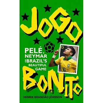 Jogo Bonito: Pelé, Neymar and Brazil’s Beautiful Game