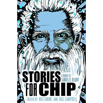 Stories for Chip: A Tribute to Samuel R. Delany