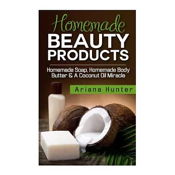 Homemade Beauty Products: Homemade Soap, Homemade Body Butter & a Coconut Oil Miracle