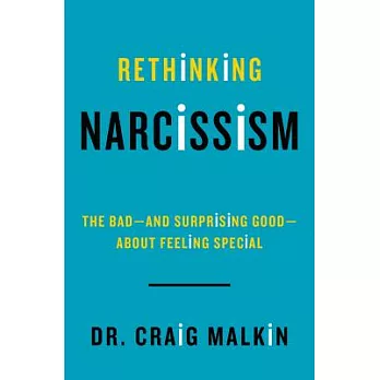 Rethinking Narcissism: The Bad--and Surprising Good--About Feeling Special