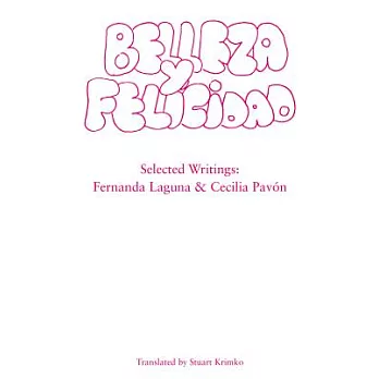 Belleza y Felicidad: Selected Writings of Fernanda Laguna and Cecilia Pavon