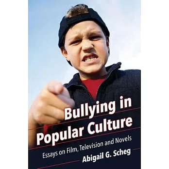 Bullying in Popular Culture: Essays on Film, Television and Novels
