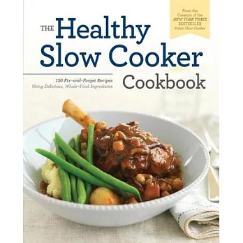 The Healthy Slow Cooker Cookbook: 150 Fix-and-Forget Recipes Using Delicious, Whole-Food Ingredients