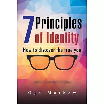 7 Principles of Identity: How to Discover the True You
