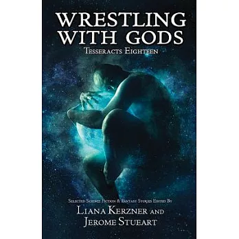 Tesseracts Eighteen: Wrestling With Gods