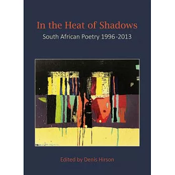 In the Heat of the Shadows: South African Poetry 1996-2013