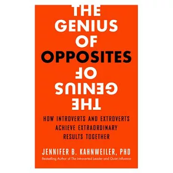 The Genius of Opposites: How Introverts and Extroverts Achieve Extraordinary Results Together