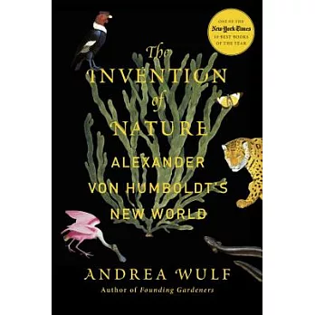 The Invention of Nature: Alexander Von Humboldt’s New World