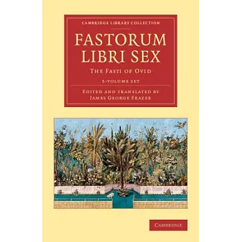 Fastorum Libri Sex: The Fasti of Ovid