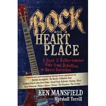 Rock and a Heart Place: A Rock ’n’ Roller-coaster Ride from Rebellion to Sweet Salvation