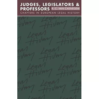 Judges, Legislators and Professors: Chapters in European Legal History