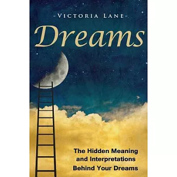 Dreams: The Hidden Meaning and Interpretations Behind Your Dreams