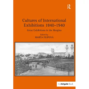 Cultures of International Exhibitions 1840-1940: Great Exhibitions in the Margins