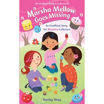 Marsha Mellow Goes Missing: An Unofficial Story for Shopkins Collectors