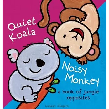 Quiet Koala, Noisy Monkey: A Book of Jungle Opposites