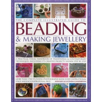 The Complete Illustrated Guide to Beading & Making Jewellery: A Practical Visual Handbook of Traditional & Contemporary Techniqu