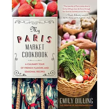 My Paris Market Cookbook: A Culinary Tour of French Flavors and Seasonal Recipes