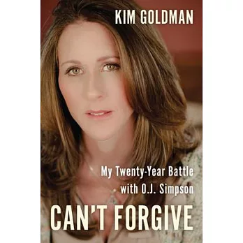Can’t Forgive: My 20-Year Battle With O.J. Simpson