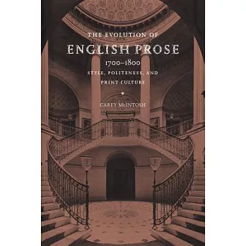 The Evolution of English Prose, 1700 1800: Style, Politeness, and Print Culture
