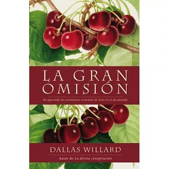 La gran omisión / The great omission: Recuperando las enseñanzas esenciales de Jesús en el discipulado / Retrieving the essentia
