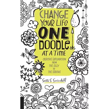 Change Your Life One Doodle at a Time: Creative Exploration from the Silly to the Serious