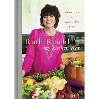 My Kitchen Year: 136 Recipes That Saved My Life