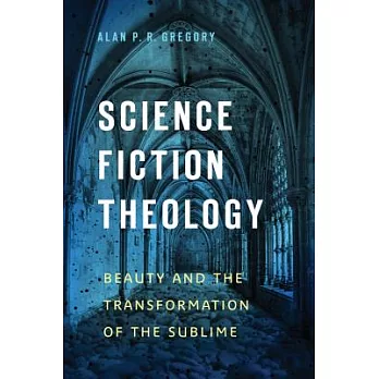 Science Fiction Theology: Beauty and the Transformation of the Sublime