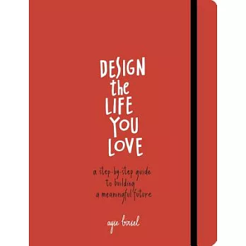 Design the Life You Love: A Step-by-Step Guide to Building a Meaningful Future