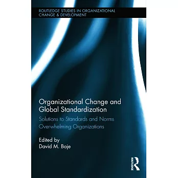 Organizational Change and Global Standardization: Solutions to Standards and Norms Overwhelming Organizations