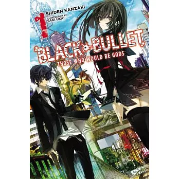 Black Bullet, Vol. 1 (Light Novel): Those Who Would Be Gods