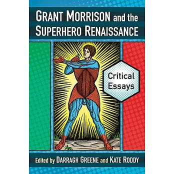 Grant Morrison and the Superhero Renaissance: Critical Essays