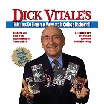 Dick Vitale’s Fabulous 50 Players & Moments in College Basketball: From the Best Seat in the House During My Years at Espn
