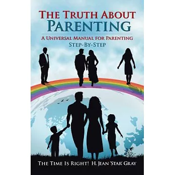 The Truth About Parenting: A Universal Manual for Parenting